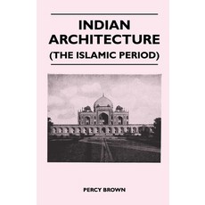 (영문도서) Indian Architecture (the Islamic Period) Paperback, Palmer Press, English, 9781446509364