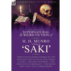 (영문도서) The Collected Supernatural and Weird Fiction of H. H. Munro (Saki): Thirty-Four Short Stories... Hardcover, Leonaur Ltd, English, 9781915234407