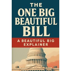 (영문도서)The One Big Beautiful Bill: A Beautiful Big Explainer Paperback, Independently Published, English, 9798290844886