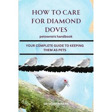 (영문도서) How to Care for Diamond Doves: Your Complete Guide to Keeping Them as Pets Paperback, Independently Published, English, 9798327607491