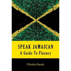 (영문도서) Speak Jamaican: A Guide To Fluency Paperback, I'heshia Handy, English, 9780692046104