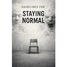 (영문도서)Guidelines for Staying Normal: A Quiet Horror Told Through Rules Notices and P... Paperback, Independently Published, English, 9798279257652
