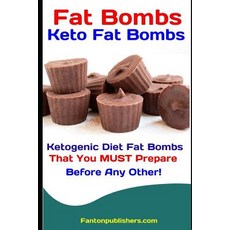 (영문도서) Fat Bombs: Keto Fat Bombs: Ketogenic Diet Fat Bombs That You MUST Prepare Before Any Other! Paperback, Independently Published, English, 9781095355312