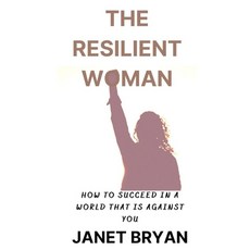 (영문도서) The Resilient Woman: Succeeding in a World That Is Against You Paperback, Independently Published, English, 9798362521264