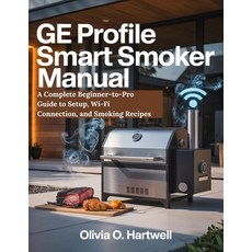 (영문도서)GE Profile Smart Smoker Manual: A Complete Beginner-to-Pro Guide to Setup Wi-Fi... Paperback, Independently Published, English, 9798271813993