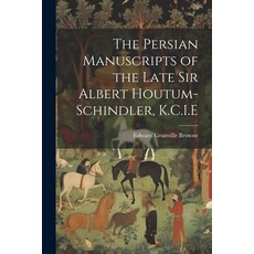 (영문도서) The Persian Manuscripts of the Late Sir Albert Houtum-Schindler K.C.I.E Paperback, Legare Street Press, English, 9781021216908