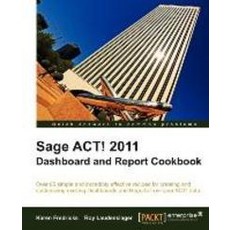 Sage ACT! 2011 Dashboard and Report Cookbook, Packt Publishing