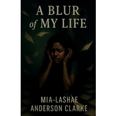 (영문도서)Blur of my life Paperback, Mia-Lashae Anderson Clarke, English, 9781918424188