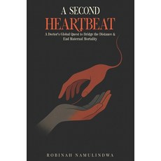 (영문도서)A Second Heartbeat: A Doctor's Global Quest to Bridge the Distance & End Materna... Paperback, Good Reach Publishing, English, 9781918039108