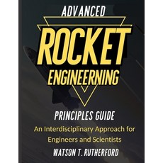 (영문도서)Advanced Rocket Engineering Principles Guide: An Interdisciplinary Approach for... Paperback, Independently Published, English, 9798274017374
