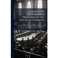 (영문도서)Evidence On Drunkenness Presented to the House of Commons Hardcover, Hutson Street Press, English, 9781023811507