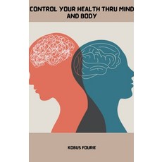 (영문도서) Control Your Health Thru Mind and Body Paperback, Kobus Fourie, English, 9798223681564