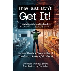 (영문도서)They Just Don't Get It: How Manufacturing Site Leaders Translate Between Strateg... Paperback, Softsolutions Inc., English, 9798993324500