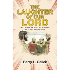 (영문도서)The Laughter of Our Lord: HOLY HUMOR SACRED COWS POMPOUS PIETY and CHRISTIAN... Hardcover, WestBow Press, English, 9798385068906