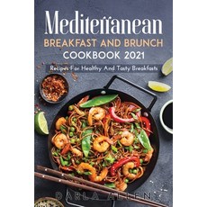 New Mediterranean Breakfast and Brunch Cookbook 2021: Recipes For Healthy And Tasty Breakfasts Paperback, Darla Allen, English, 9781667143989