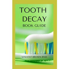 Tooth Decay Book Guide: Essential Guide To Natural And Effective Dental Care For Treating Bad Tooth Paperback, Independently Published, English, 9798559340203