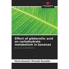 (영문도서) Effect of gibberellic acid on carbohydrate metabolism in bananas Paperback, Our Knowledge Publishing, English, 9786208590871