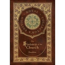 The History of the Church: From Christ to Constantine (Royal Collector's Edition) (Case Laminate Har... Hardcover, Royal Classics, English, 9781774761298