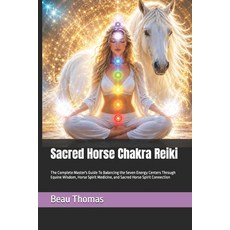 (영문도서)Sacred Horse Chakra Reiki: The Complete Master's Guide To Balancing the Seven En... Paperback, Independently Published, English, 9798185319611