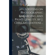 (영문도서) Lootens on Photographic Enlarging and Print Quality by J. Ghislain Lootens .. Paperback, Hassell Street Press, English, 9781014230393