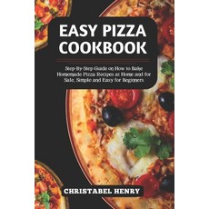(영문도서) Easy Pizza Cookbook: Step-By-Step Guide on How to Bake Home-made Pizza Recipes at Home and Fo... Paperback, Independently Published, English, 9798872167419