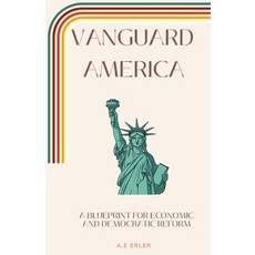 (영문도서)Vanguard America: A Blueprint for Economic and Democratic Reform Paperback, A.E. Erler, English, 9798295890918