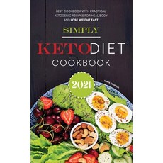 Simply Keto Diet Cookbook 2021: Best Cookbook With Practical Ketogenic Recipes for Heal Body and Los... Hardcover, Tanya Scofield, English, 9781801834735