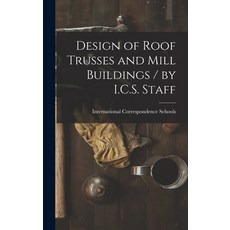 (영문도서) Design of Roof Trusses and Mill Buildings / by I.C.S. Staff Hardcover, Legare Street Press, English, 9781016707336