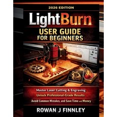 (英文圖書)LightBurn User Guide for Beginners: Master Laser Cutting & Engraving Unlock Pro... 平裝版, Independently Published, 英文