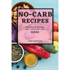 (영문도서) No-Carb Recipes 2022: Delicious Recipes for a Healthy Life Paperback, Jane Mueller, English, 9781804502600
