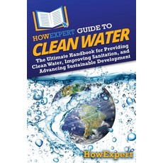(영문도서) HowExpert Guide to Clean Water: The Ultimate Handbook for Providing Clean Water... Paperback, English, 9798895730478