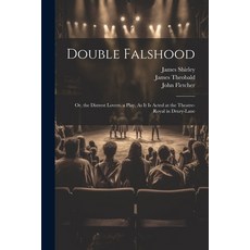 (영문도서) Double Falshood: Or the Distrest Lovers. a Play As It Is Acted at the Theatre-Royal in Drur... Paperback, Legare Street Press, English, 9781021610331