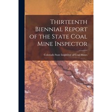 (영문도서) Thirteenth Biennial Report of the State Coal Mine Inspector Paperback, Legare Street Press, English, 9781015283190