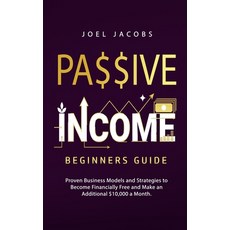 (영문도서) Passive Income - Beginners Guide: Proven Business Models and Strategies to Become Financially... Paperback, Park Publishing House, English, 9781800763869