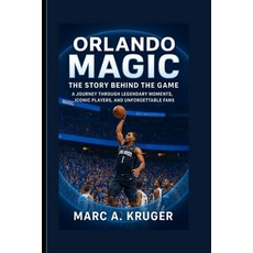 (영문도서)Orlando Magic: The Story Behind The Game: A Journey Through Legendary Moments I... Paperback, Independently Published, English, 9798265604903
