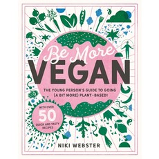 Be More Vegan: The Young Person's Guide to Going (a Bit More) Plant-Based! Hardcover, Welbeck Children's