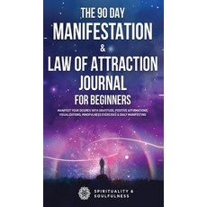 (영문도서) The 90 Day Manifestation & Law Of Attraction Journal For Beginners: Manifest Your Desires Wit... Hardcover, Spirituality & Soulfulness, English, 9780645057577