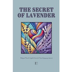 (영문도서) The Secret of Lavender: Bilingual French-English Stories for French Language Le... Paperback, Pomme Bilingual, English, 9798230535621