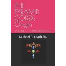 (영문도서)The Pyramid Codex: Origin: VOLUME I: THE PRIMORDIAL FIELD Paperback, English, 9798234016379 English, 9798234016379