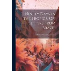 (영문도서) Ninety Days in the Tropics Or Letters From Brazil Paperback, Legare Street Press, English, 9781022517448