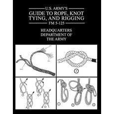 U.S. Army's Guide to Rope Knot Tying and Rigging: FM 5-125 Paperback, Prepper Press
