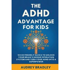 (영문도서)The ADHD Advantage for Kids: 10 Kid Friendly Hacks to Unlock Your Brain's Unique... Paperback, Authors Crib, English, 9798295511738