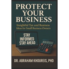 (영문도서)Protect Your Business: Stay Informed Stay Ahead Paperback, Dr. Abraham Khoureis, English, 9781966837091