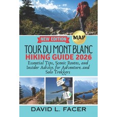(영문도서)Tour Du Mont Blanc Hiking Guide 2026: Essential Tips Scenic Routes and Insider... Paperback, Independently Published, English, 9798198964341