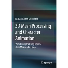 (영문도서) 3D Mesh Processing and Character Animation: With Examples Using Opengl Openmesh and Assimp Paperback, Springer, English, 9783030813567