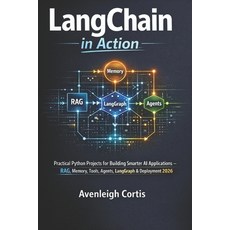 (영문도서)LangChain in Action: Practical Python Projects for Building Smarter AI Applicati... Paperback, Independently Published, English, 9798243478410