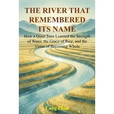(영문도서)The River That Remembered Its Name: How a Quiet Teen Learned the Strength of Wat... Paperback, Independently Published, English, 9798242636637