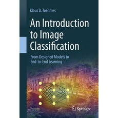 (영문도서) An Introduction to Image Classification: From Designed Models to End-To-End Learning Hardcover, Springer, English, 9789819978816