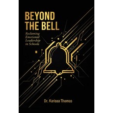 (영문도서)Beyond the Bell: Reclaiming Emotional Leadership in Schools Paperback, English, 9781968277536 English, 9781968277536