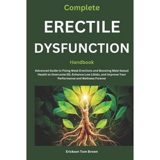 (영문도서) Complete Handbook: Advanced Guide to Fixing Weak Erections... Paperback, Independently Published, English, 9798302504449
